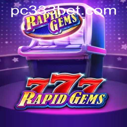 Exploring the Thrilling World of RapidGems777 with 333bet